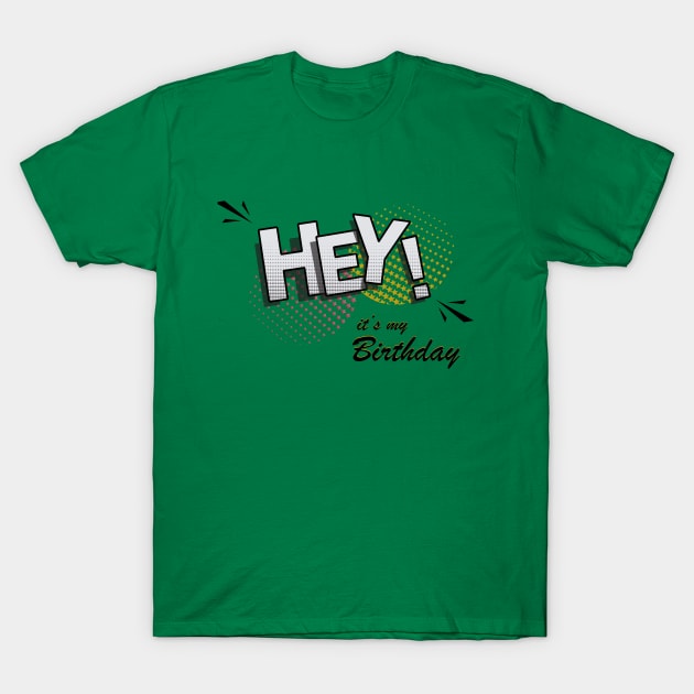 it's my birthday funny hey ! T-Shirt by heisenbergart